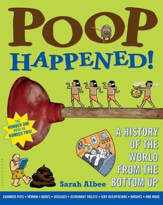 Poop happened! : a history of the world from the bottom up