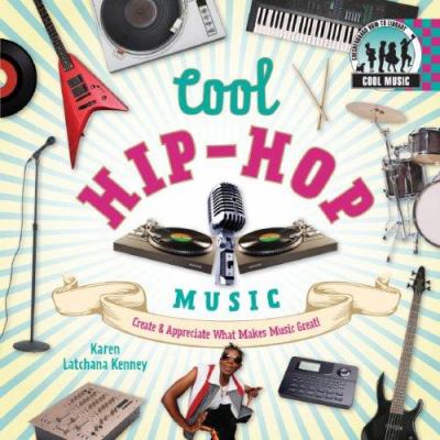 Cool hip-hop music : create & appreciate what makes music great!