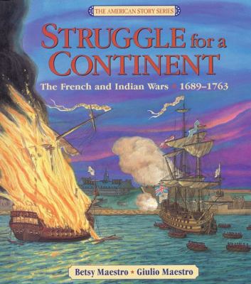 Struggle for a continent : the French and Indian Wars, 1689-1763