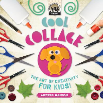 Cool collage : the art of creativity for kids!