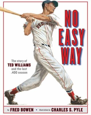 No easy way : the story of Ted Williams and the last .400 season