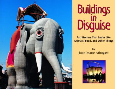 Buildings in disguise : architecture that looks like animals, food, and other things