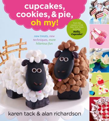 Cupcakes, cookies & pie, oh, my! : new treats, new techniques, more hilarious fun