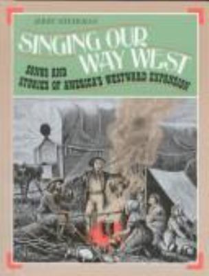 Singing our way West : songs and stories from America's westward expansion