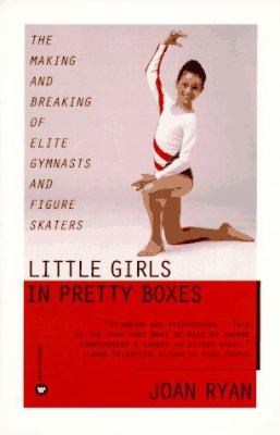 Little girls in pretty boxes : the making and breaking of elite gymnasts and figure skaters