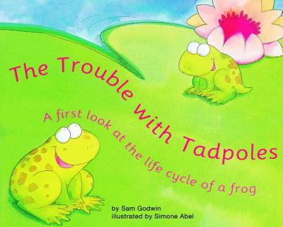 The trouble with tadpoles : a first look at the life cycle of a frog