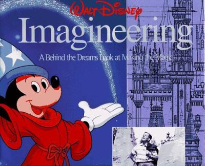 Walt Disney imagineering : a behind the dreams look at making the magic