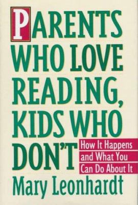 Parents who love reading, kids who don't : how it happens and what you can do about it