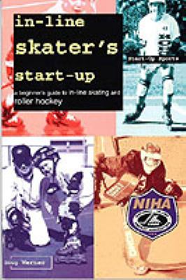 In-line skater's start-up : a beginner's guide to in-line skating and roller hockey