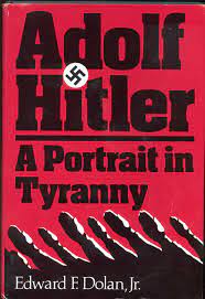 Adolf Hitler, a portrait in tyranny