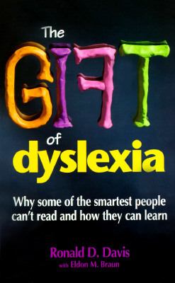 The gift of dyslexia : why some of the smartest people can't read and how they can learn