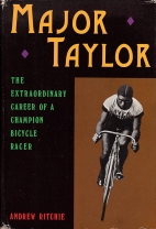 Major Taylor : the extraordinary career of a champion bicycle racer