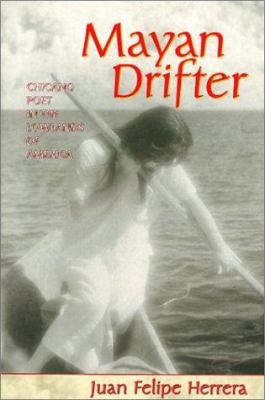 Mayan drifter : Chicano poet in the lowlands of America.