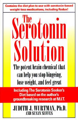 The serotonin solution : the potent substance that can help you stop bingeing, lose weight, and feel great