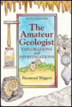 The amateur geologist : explorations and investigations