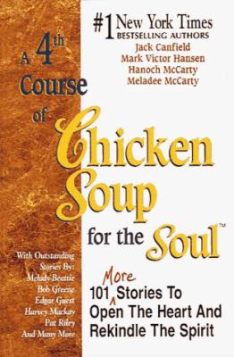 A 4th course of chicken soup for the soul : 101 stories to open the heart and rekindle the spirit