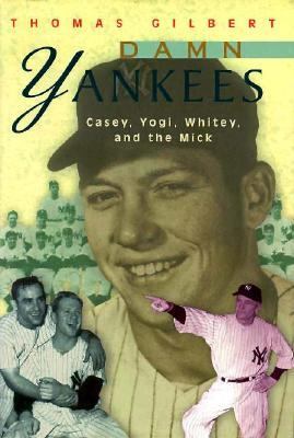 Damn Yankees : Casey, Whitey, Yogi, and the Mick