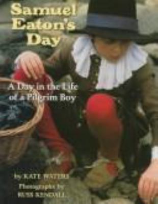 Samuel Eaton's day: a day in the life of a Pilgrim boy