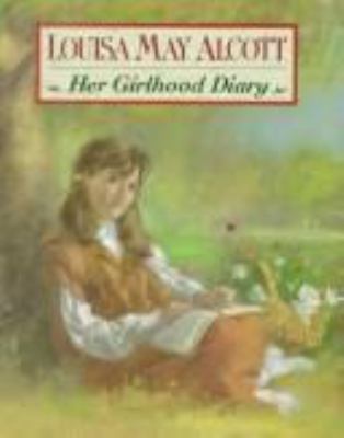 Louisa May Alcott: the girlhood diary