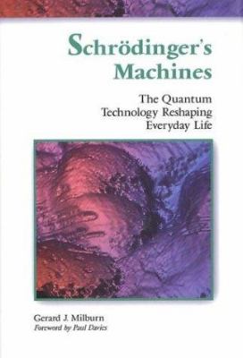 Schrödinger's machines : the quantum technology reshaping everyday life