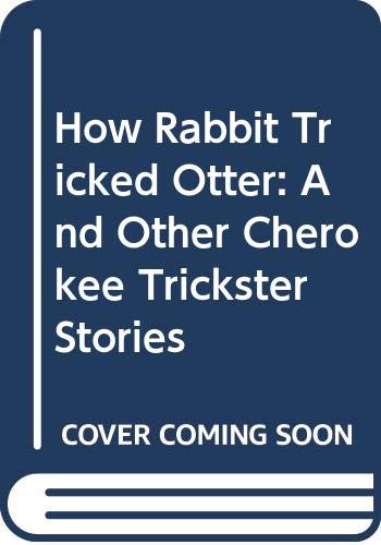 How rabbit tricked otter and other Cherokee trickster stories