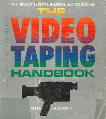 The video taping handbook : the newest systems, cameras & techniques