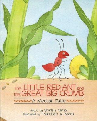 The little red ant and the great big crumb : a Mexican fable