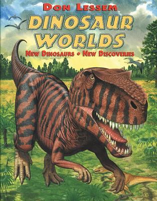 Dinosaur worlds : new dinosaurs, new discoveries