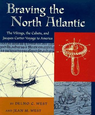 Braving the North Atlantic : the Vikings, the Cabots, and Jacques Cartier voyage to America