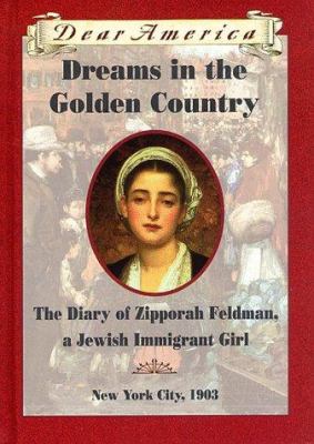 Dreams in the Golden Country : The diary of Zipporah Feldman, a Jewish immigrant girl.