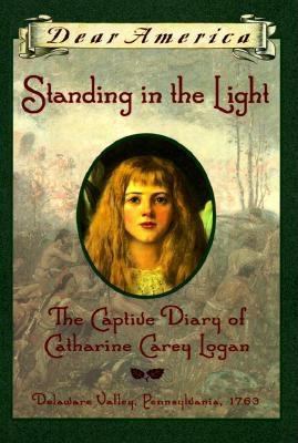 Standing in the light : The captive diary of Catharine Carey Logan, Delaware Valley, Pennsylvania, 1763.
