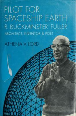 Pilot for Spaceship Earth : R. Buckminster Fuller, architect, inventor, and poet