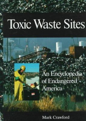 Toxic waste sites : an encyclopedia of endangered America