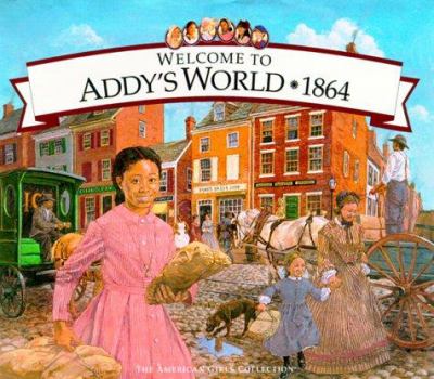 Welcome to Addy's World, 1864 : Growing Up During America's Civil War.