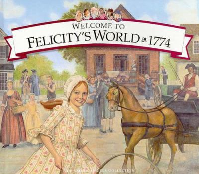 Welcome to Felicity's World, 1774 : Life in Colonial America.