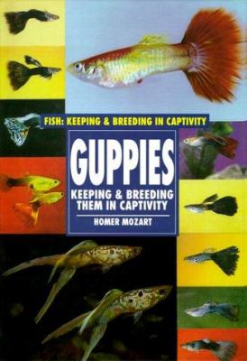 Guppies : Keeping and Breeding them in Captivity.
