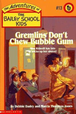 Gremlins don't chew bubble gum