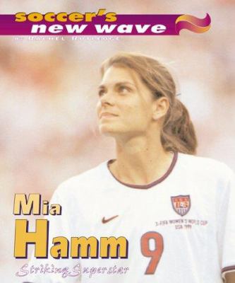 Mia Hamm : striking superstar