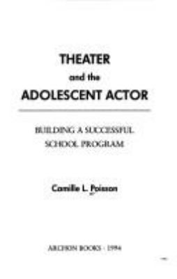 Theater and the adolescent actor : building a successful school program