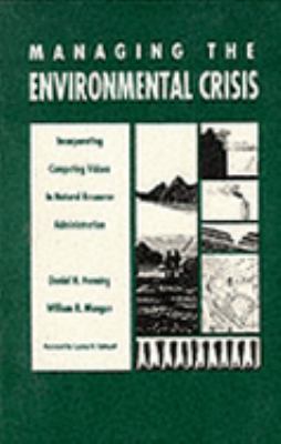 Managing the environmental crisis : incorporating competing values in natural resource administration