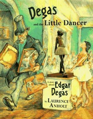 Degas and the little dancer : A story about Edgar Degas