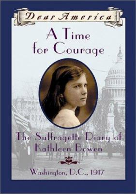A Time for Courage : The Suffragette Diary of Kathleen Bowen.