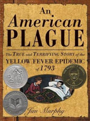 An American plague : The true and terrifying story of the yellow fever epidemic of 1793