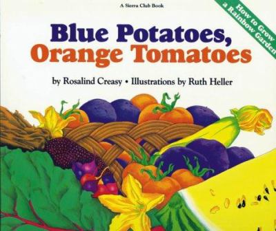 Blue potatoes, orange tomatoes / : How to grow a rainbow garden