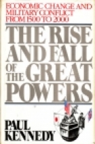 The rise and fall of the great powers : economic change and military conflict from 1500 to 2000.