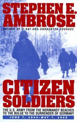 Citizen soldiers : the U.S. Army from the Normandy beaches to the Bulge to the surrender of Germany, June 7, 1944 - May 7, 1945.