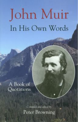 John Muir in his own words : a book of quotations