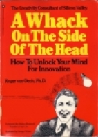 A whack on the side of the head : how to unlock your mind for innovation