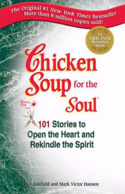 Chicken soup for the soul : 101 stories to open the heart & rekindle the spirit