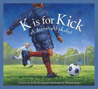 K is for kick : A soccer alphabet